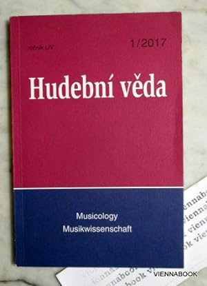 Hudebni veda, rocnik LIV, 1/2017, cislo 1, Musicology / Volume 54, 2017, Number 1, Musikwissenschaft