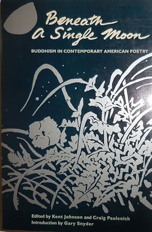 Seller image for Beneath A Single Moon; Buddhism In Contemporary American Poetry for sale by Derringer Books, Member ABAA