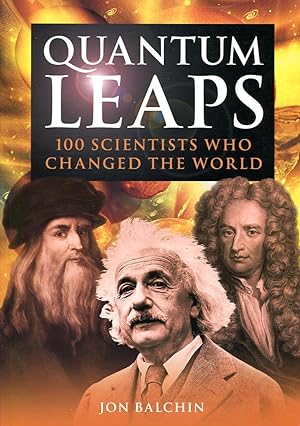 Quantum Leaps: 100 Scientists Who Changed the World