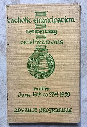 Catholic Emancipation Centenary Celebrations - Dublin June 16th to 23rd 1929 - Advance Programme