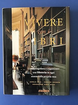 Bild des Verkufers fr VIVERE CON I LIBRI. COME PROGETTARE E ORGANIZZARE UNA LIBRERIA IN OGNI STANZA DELLA PROPRIA CASA zum Verkauf von Il Mondo Nuovo