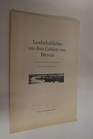 Landschaftliches aus dem Gebiete von Bremen. 10 lithographische Blätter Nach der Originalausgabe ...