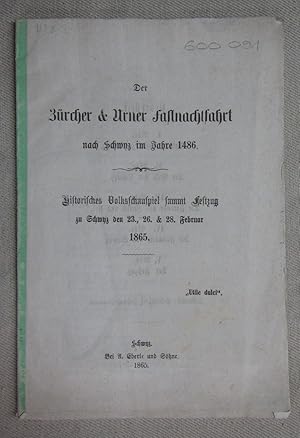 Der Zürcher & Urner Fastnachtfahrt nach Schwyz im Jahre 1486. Historisches Volksschauspiel sammt ...