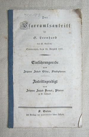 Der Pfarramtsantritt in S. Leonhard bei S. Gallen, Sonntags, den 18. August 1837. Einführungsrede...