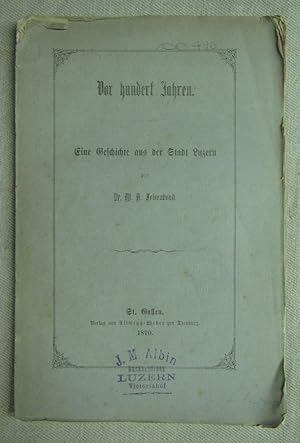 Image du vendeur pour Vor hundert Jahren. Eine Geschichte aus der Stadt Luzern. mis en vente par Antiquariat Hanfgarten