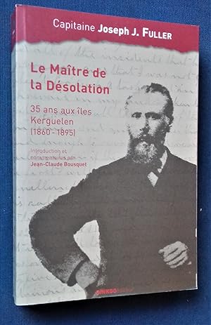 Image du vendeur pour Le Matre de la Dsolation : 35 ans aux les Kerguelen (1860-1895). mis en vente par Librairie Pique-Puces