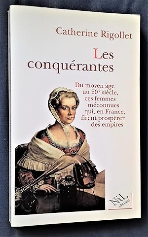 Imagen del vendedor de Les Conqurantes. Du moyen-ge au 20e sicle, ces femmes mconnues qui, en France, firent prosprer des empires. a la venta por Librairie Pique-Puces