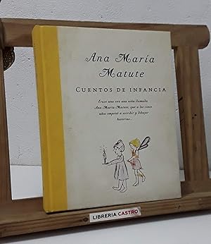 Cuentos de infancia. Erase una vez una niña llamada Ana María Matute que a los cinco años empezó ...