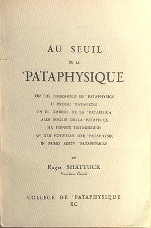 Au seuil de la 'pataphysique; par Roger Shattuck ; texte doctrinal présenté en neuf langues ; ill...