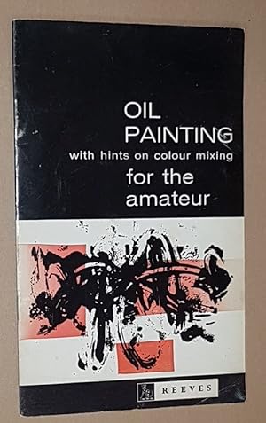 Oil Painting for the Amateur with hints on colour mixing
