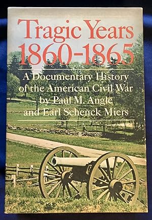 TRAGIC YEARS 1860-1865; A Documentary History of the American Civil War by Paul M. Angle and Earl...