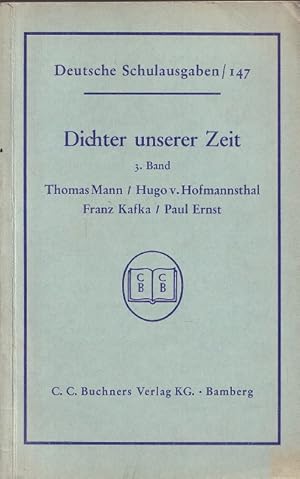 Bild des Verkufers fr Dichter unserer Zeit. 3. Band : Thomas Mann, Hugo v. Hofmannsthal, Franz Kafka, Paul Ernst. / Deutsche Schulausgaben ; 147. zum Verkauf von Versandantiquariat Nussbaum