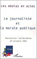 Bild des Verkufers fr Le Journaliste Et La Morale Publique : Septimes Rencontres Ina-sorbonne, 20 Octobre 2001 zum Verkauf von RECYCLIVRE