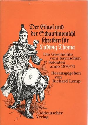 Seller image for Der Glasl und der Schaufimomichl schreiben fr Ludwig Thoma. Die Geschichte vom bayerischen Soldaten anno 1870/71. for sale by Antiquariat Jterbook, Inh. H. Schulze