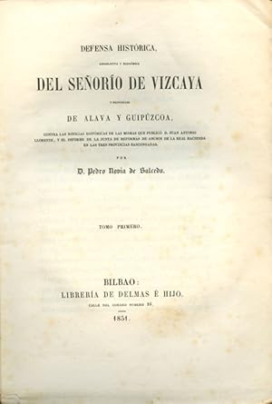 Défensa Historica, Législativa y Economica del Señorio de Vizcaya y provincias de Alava y Guipuzc...