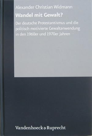 Wandel mit Gewalt ? Der deutsche Protestantismus und die politisch motivierte Gewaltanwendung in ...