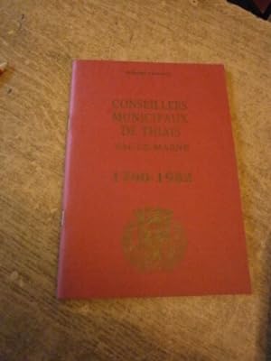 Conseillers municipaux de Thiais (Val-de-Marne) 1790-1982 Dictionnaire biographique des officiers...