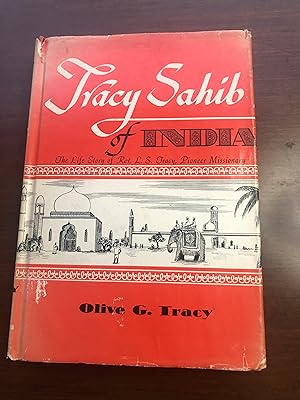 Tracy Sahib of India - The Life Story of L. S. Tracy , Pioneer Missiomary