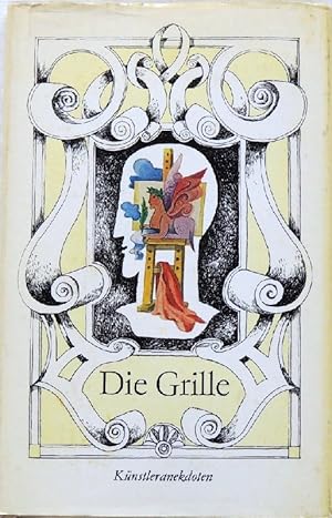 Die Grille; Anekdoten von bildenden Künstlern aus dem 19. Jahrhundert bis zur Gegenwart;