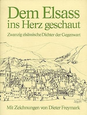 Dem Elsass ins Herz geschaut - Zwanzig Elsässische Dichter der Gegenwart Mit Zeichnungen von Diet...