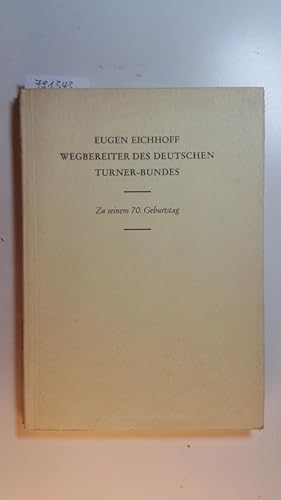 Seller image for Eugen Eichhoff, Wegbereiter des Deutschen Turner-Bundes : zu seinem 70. Geburtstag for sale by Gebrauchtbcherlogistik  H.J. Lauterbach