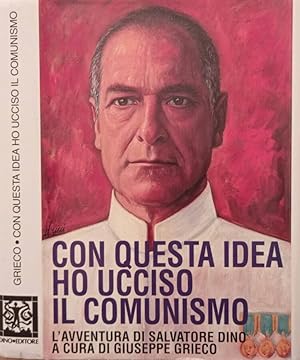 Bild des Verkufers fr Con questa idea ho ucciso il comunismo L avventura di Salvatore Dino zum Verkauf von Biblioteca di Babele