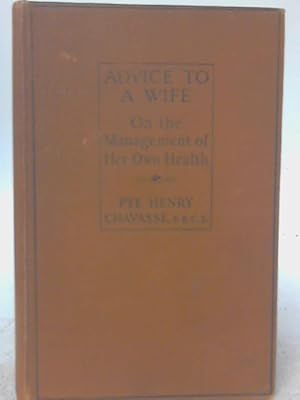 Imagen del vendedor de Advice to a Wife on the Managment of Her Own Health and on the Treatment of Some of the Complaints Incidental to Pregnancy, Labour and Suckling. a la venta por World of Rare Books