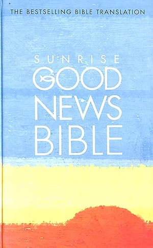 Seller image for Sunrise Good News Bible: (GNB) for sale by M Godding Books Ltd