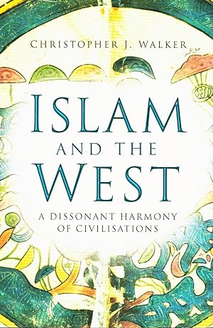 Seller image for Islam and the West A Dissonant Harmony of Civilisations for sale by Z-A LLC