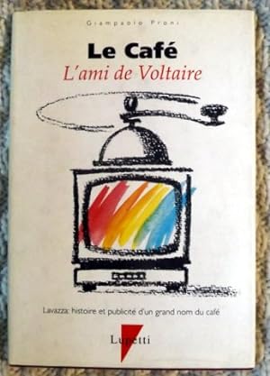 Seller image for Le caf. L'ami de Voltaire. Lavazza : histoire et publicit d'un grand nom du caf. for sale by Le festin de Babette