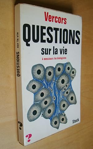 Questions sur la vie à messieurs les biologistes