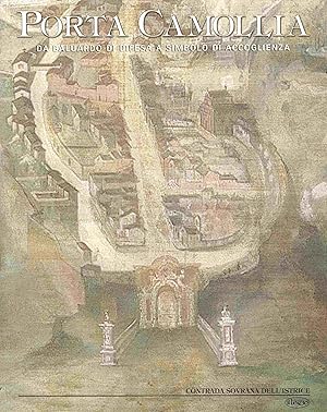 Bild des Verkufers fr Porta Camollia. Da baluardo di difesa a simbolo di accoglienza. zum Verkauf von Antiquariat Bernhardt