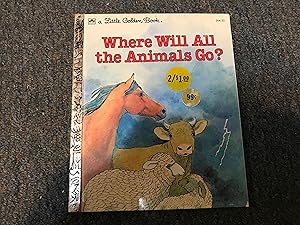Seller image for WHERE WILL ALL THE ANIMALS GO for sale by Betty Mittendorf /Tiffany Power BKSLINEN