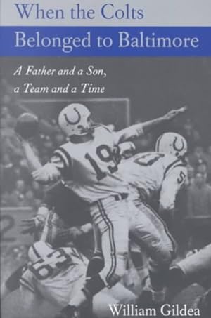 Immagine del venditore per When the Colts Belonged to Baltimore : A Father and a Son, a Team and a Time venduto da GreatBookPricesUK