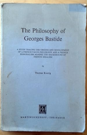 THE PHILOSOPHY OF GEORGES BASTIDE. A study tracing the origins and development of a french value ...