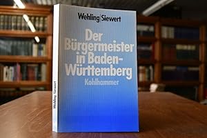Bild des Verkufers fr Der Brgermeister in Baden-Wrttemberg. Eine Monographie [Theodor Eschenburg zum 80. Geburtstag am 24. Oktober 1984]. zum Verkauf von Gppinger Antiquariat