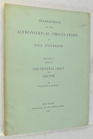 Seller image for THE GENERAL ORBIT OF HECTOR (Transcations of the Astronomical Observatory of Yale Univerisity Volume 6 Part VI) for sale by Lost Time