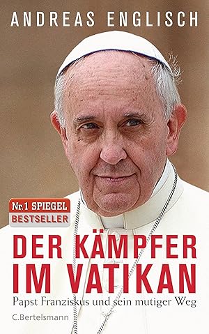 Der Kämpfer im Vatikan - Papst Franziskus und sein mutiger Weg