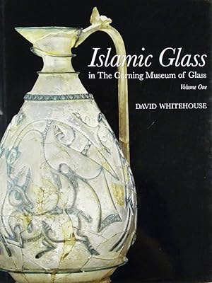 ISLAMIC GLASS IN THE CORNING MUSEUM OF GLASS. VOLUME ONE