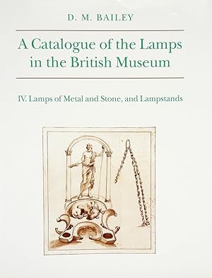 A CATALOGUE OF THE LAMPS IN THE BRITISH MUSEUM. IV. LAMPS OF METAL AND STONE, AND LAMPSTANDS