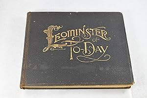 Seller image for LEOMINSTER OF TODAY: OVER TWO HUNDRED CHOICE PHOTOGRAPHIC VIEWS OF ITS CHURCHES, PUBLIC BUILDINGS, STREETS, RESIDENCES, FACTORIES, RESERVOIRS, PARKS, AND OTHER SCENES OF INTEREST for sale by Lost Time Books