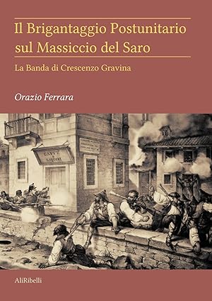 Seller image for Il brigantaggio postunitario sul massiccio del Saro. La banda di Crescenzo Gravina for sale by Libro Co. Italia Srl