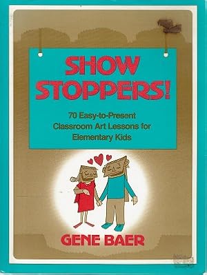 Show Stoppers: 70 Easy-to-Present Classroom Art Lessons For Elementary Kids