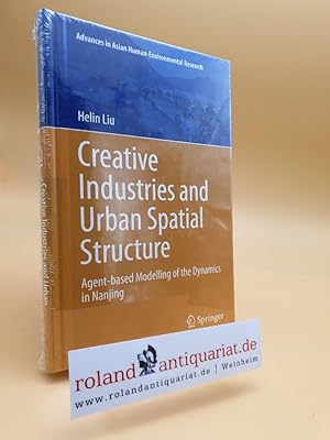 Immagine del venditore per Creative Industries and Urban Spatial Structure: Agent-based Modelling of the Dynamics in Nanjing (Advances in Asian Human-Environmental Research) venduto da Roland Antiquariat UG haftungsbeschrnkt