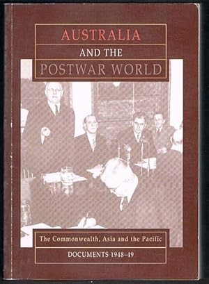 Australia and the Postwar World: The Commonwealth, Asia and the Pacific. Documents 1948-49