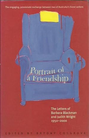 Image du vendeur pour Portrait of a Friendship: The Letters of Barbara Blackman and Judith Wright 1950-2000 mis en vente par Fine Print Books (ABA)