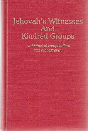Jehovah's Witnesses and Kindred Groups: A Historical Compendium and Bibliography (Sects and Cults...