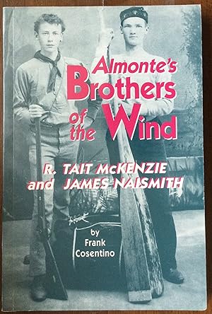 Seller image for Almonte's Brothers of the wind: R. Tait McKenzie and James Naismith for sale by Nine Lives Antiques