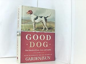 Bild des Verkufers fr Good Dog: True Stories of Love, Loss, and Loyalty (Garden & Gun Books, Band 2) zum Verkauf von Book Broker