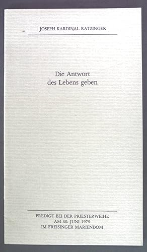 Seller image for Die Antwort des Lebens geben. Predigt bei der Priesterweihe am 30. Juni 1979 im Freisinger Mariendom. for sale by books4less (Versandantiquariat Petra Gros GmbH & Co. KG)